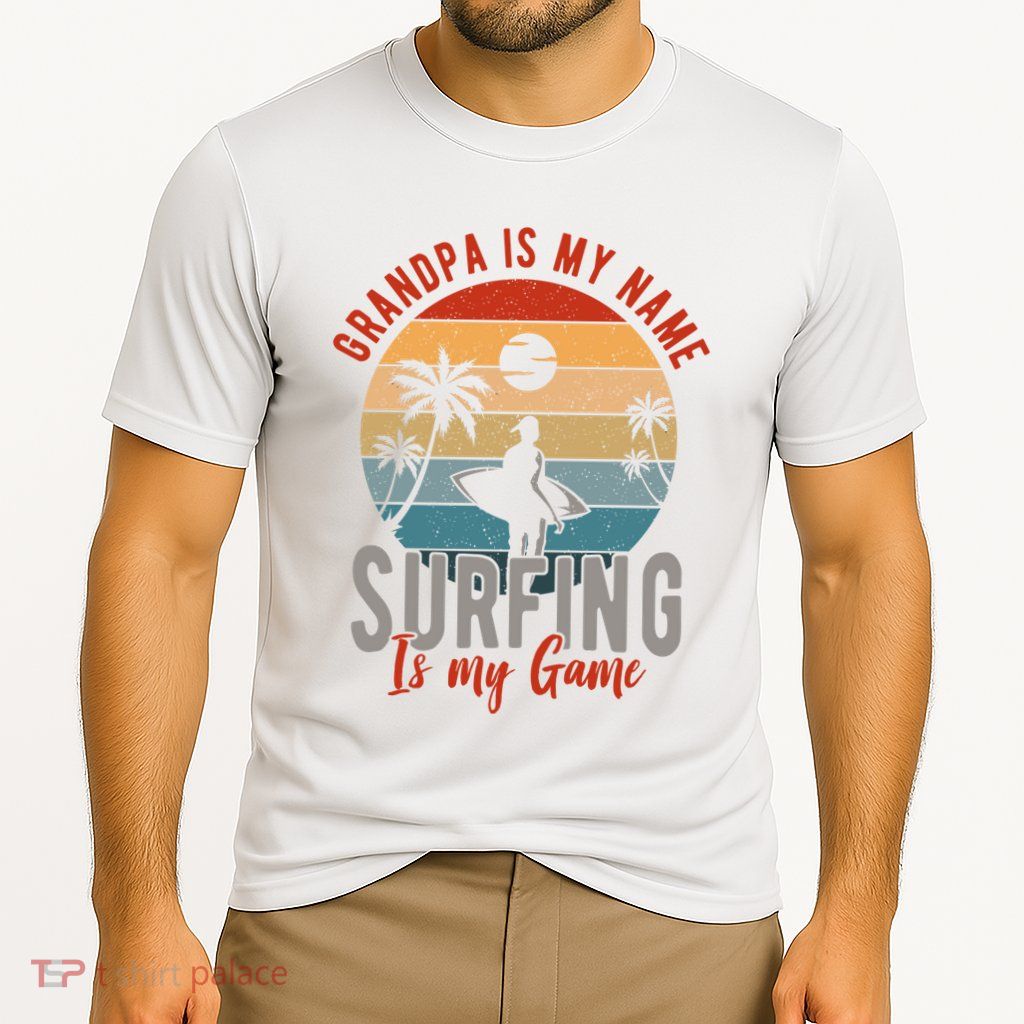 Grandpa Is My Name Surfing Is My Game Performance Shirt