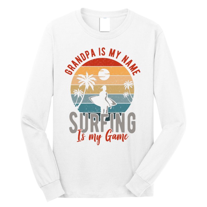 Grandpa Is My Name Surfing Is My Game Long Sleeve Shirt