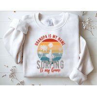 Grandpa Is My Name Surfing Is My Game Sweatshirt