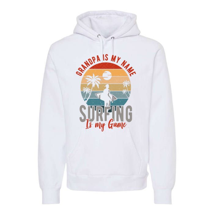 Grandpa Is My Name Surfing Is My Game Premium Hoodie