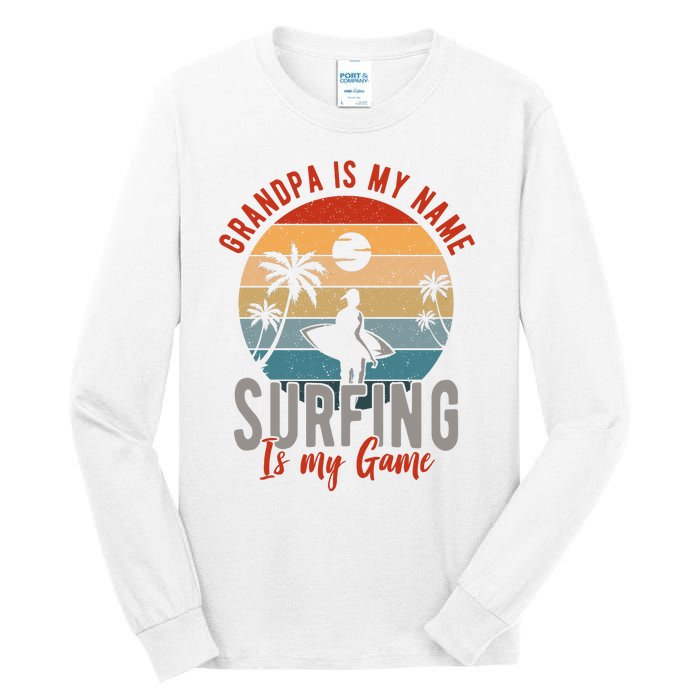 Grandpa Is My Name Surfing Is My Game Tall Long Sleeve T-Shirt