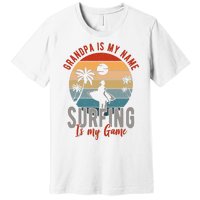 Grandpa Is My Name Surfing Is My Game Premium T-Shirt