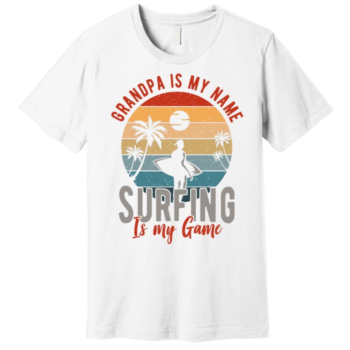 Grandpa Is My Name Surfing Is My Game Premium T-Shirt