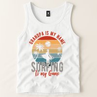 Grandpa Is My Name Surfing Is My Game Tank Top
