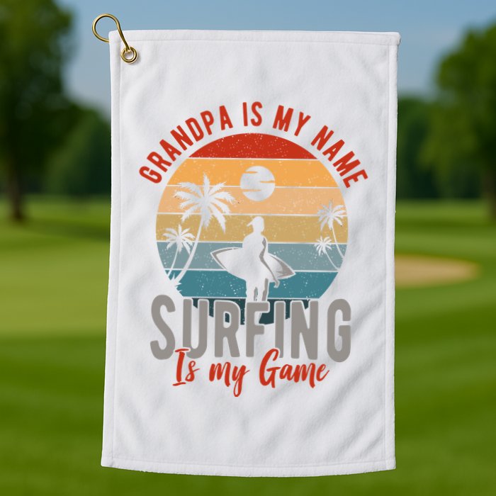 Grandpa Is My Name Surfing Is My Game Golf Towel