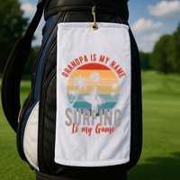 Grandpa Is My Name Surfing Is My Game Golf Towel