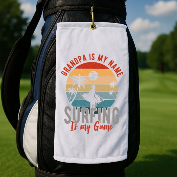 Grandpa Is My Name Surfing Is My Game Golf Towel