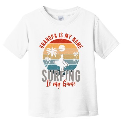 Grandpa Is My Name Surfing Is My Game Toddler T-Shirt