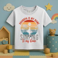 Grandpa Is My Name Surfing Is My Game Toddler T-Shirt