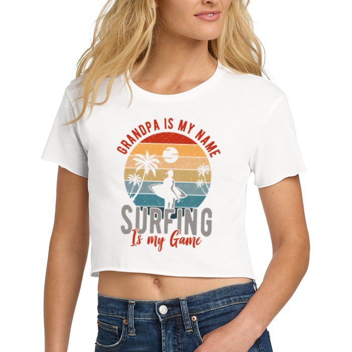 Grandpa Is My Name Surfing Is My Game Crop Top