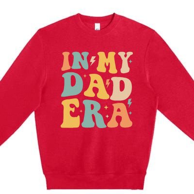 Groovy In My Dad Era Funny Dad Father Daddy Era Premium Crewneck Sweatshirt