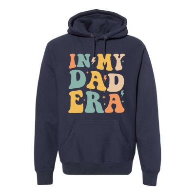 Groovy In My Dad Era Funny Dad Father Daddy Era Premium Hoodie