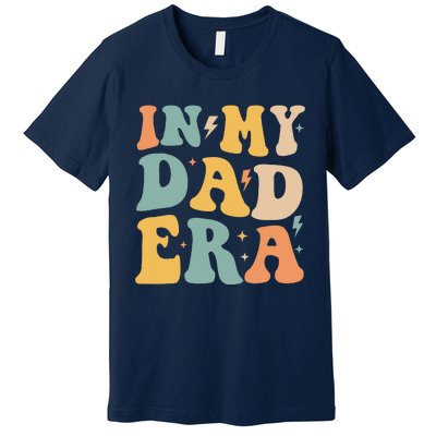 Groovy In My Dad Era Funny Dad Father Daddy Era Premium T-Shirt