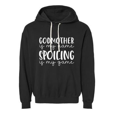 Godmother Is My Name Spoiling Is My Game Funny Godmother Garment-Dyed Fleece Hoodie