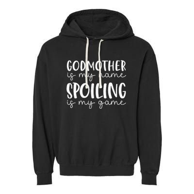 Godmother Is My Name Spoiling Is My Game Funny Godmother Garment-Dyed Fleece Hoodie