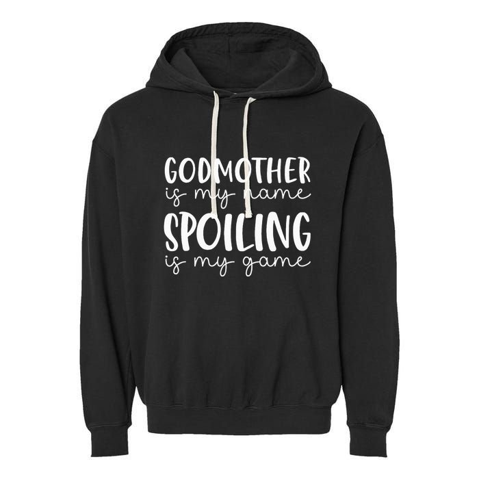 Godmother Is My Name Spoiling Is My Game Funny Godmother Garment-Dyed Fleece Hoodie