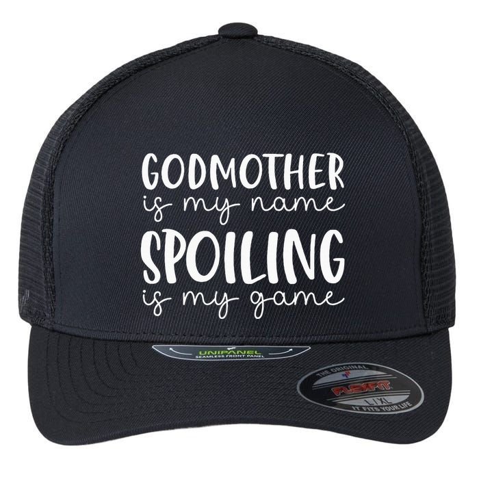 Godmother Is My Name Spoiling Is My Game Funny Godmother Flexfit Unipanel Trucker Cap