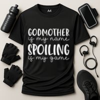 Godmother Is My Name Spoiling Is My Game Funny Godmother Performance Shirt