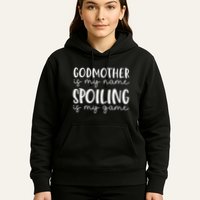 Godmother Is My Name Spoiling Is My Game Funny Godmother Hoodie