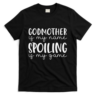 Godmother Is My Name Spoiling Is My Game Funny Godmother T-Shirt