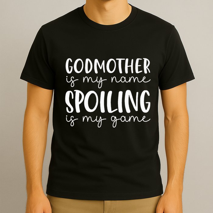 Godmother Is My Name Spoiling Is My Game Funny Godmother T-Shirt