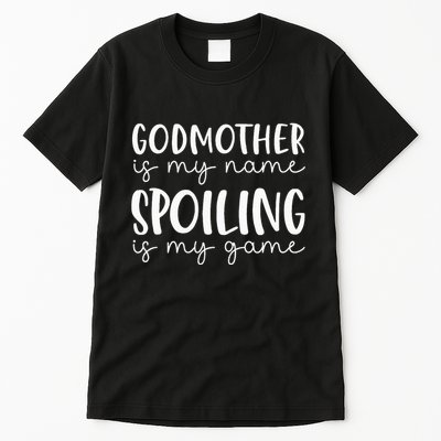 Godmother Is My Name Spoiling Is My Game Funny Godmother Tall T-Shirt