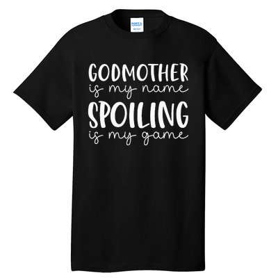 Godmother Is My Name Spoiling Is My Game Funny Godmother Tall T-Shirt