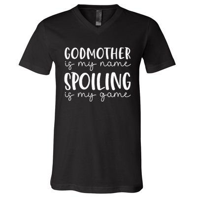 Godmother Is My Name Spoiling Is My Game Funny Godmother V-Neck T-Shirt