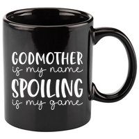 Godmother Is My Name Spoiling Is My Game Funny Godmother 11oz C Handle Ceramic Mug