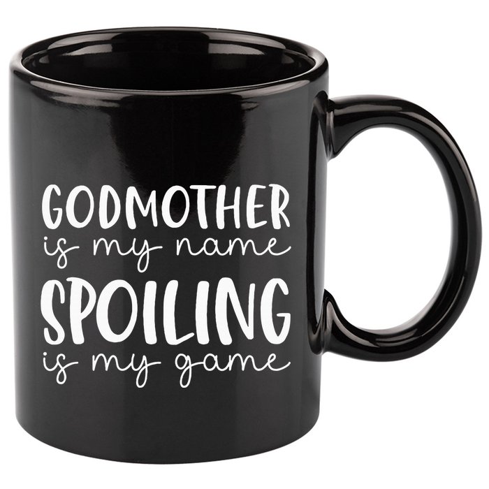 Godmother Is My Name Spoiling Is My Game Funny Godmother 11oz C Handle Ceramic Mug