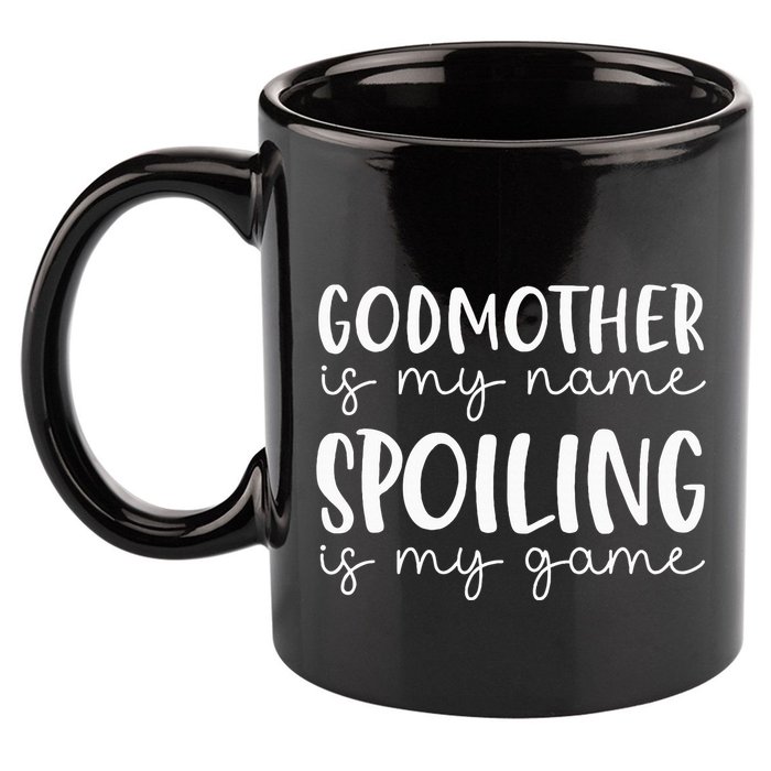 Godmother Is My Name Spoiling Is My Game Funny Godmother 11oz C Handle Ceramic Mug