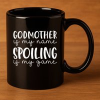 Godmother Is My Name Spoiling Is My Game Funny Godmother 11oz C Handle Ceramic Mug