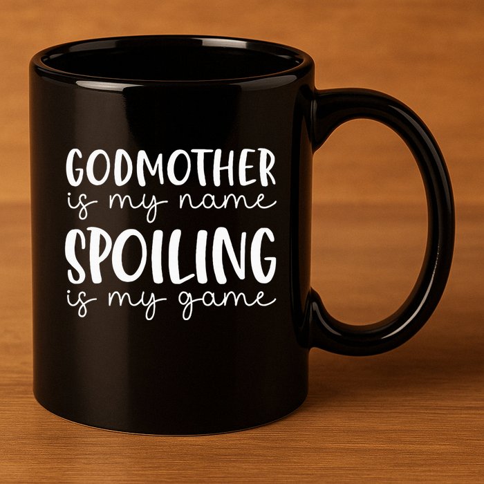 Godmother Is My Name Spoiling Is My Game Funny Godmother 11oz C Handle Ceramic Mug