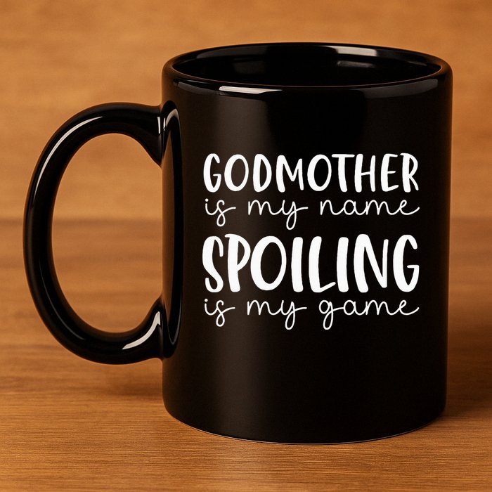 Godmother Is My Name Spoiling Is My Game Funny Godmother 11oz C Handle Ceramic Mug