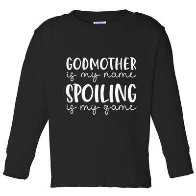 Godmother Is My Name Spoiling Is My Game Funny Godmother Toddler Long Sleeve Shirt