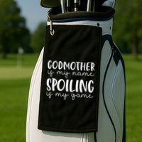 Godmother Is My Name Spoiling Is My Game Funny Godmother Golf Towel