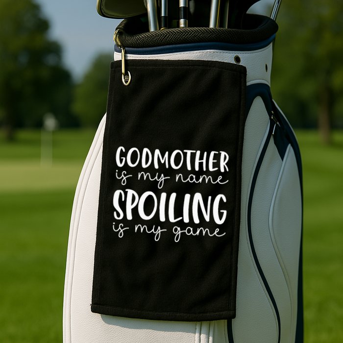 Godmother Is My Name Spoiling Is My Game Funny Godmother Golf Towel