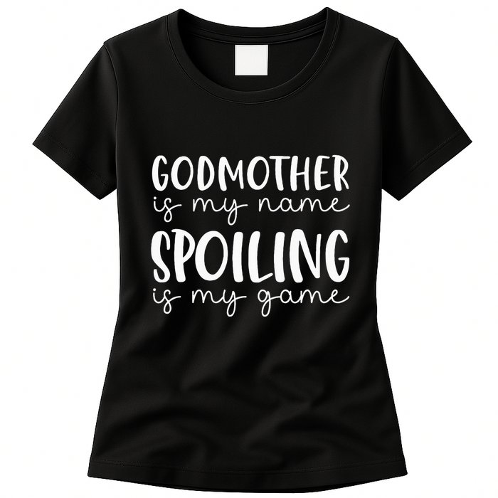 Godmother Is My Name Spoiling Is My Game Funny Godmother Womens T-Shirt