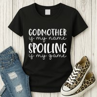 Godmother Is My Name Spoiling Is My Game Funny Godmother Womens T-Shirt