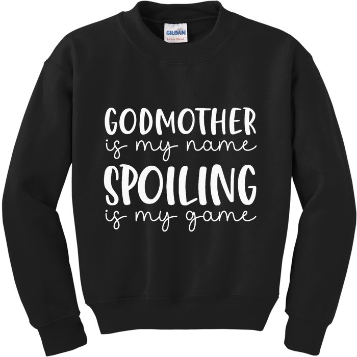 Godmother Is My Name Spoiling Is My Game Funny Godmother Kids Sweatshirt