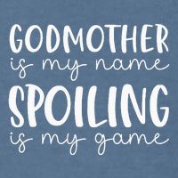 Godmother Is My Name Spoiling Is My Game Funny Godmother Garment-Dyed Sweatshirt