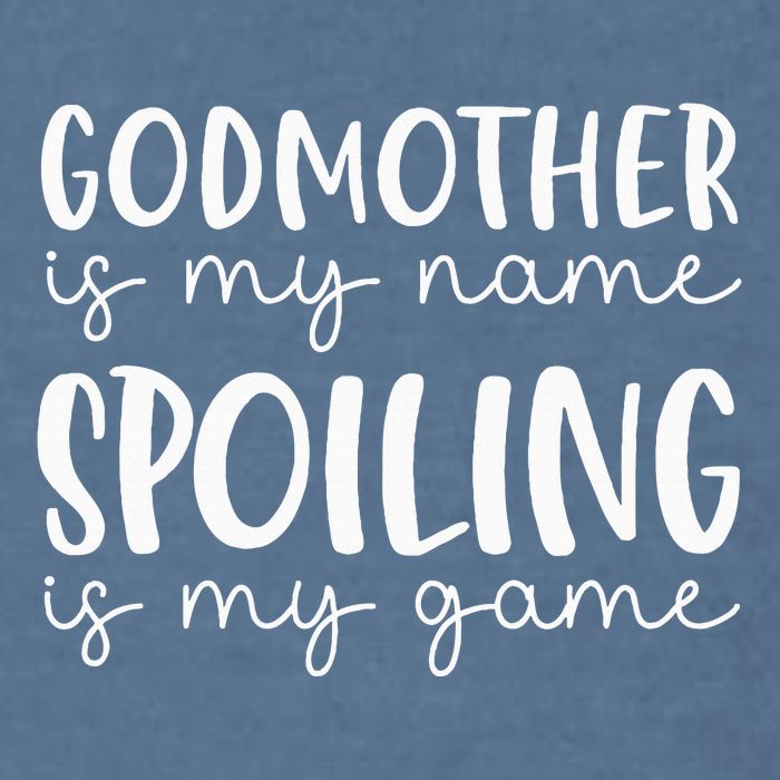 Godmother Is My Name Spoiling Is My Game Funny Godmother Garment-Dyed Sweatshirt