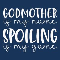 Godmother Is My Name Spoiling Is My Game Funny Godmother Infant Baby Jersey Bodysuit