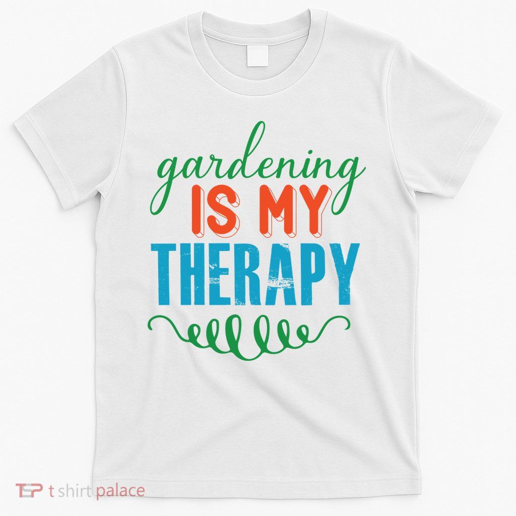 Gardening Is My Therapy T-Shirt