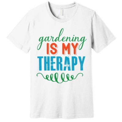 Gardening Is My Therapy Premium T-Shirt
