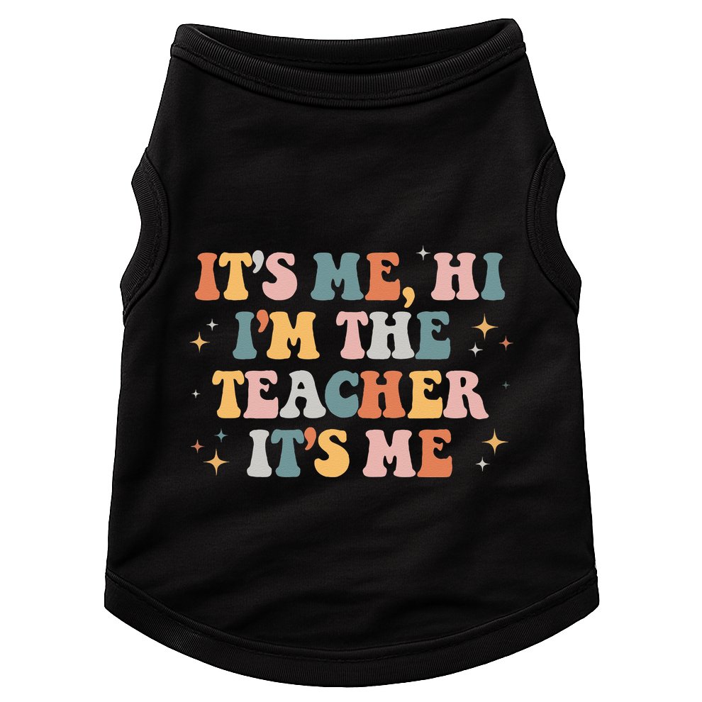 Groovy Its Me Hi Im The Teacher It’s Me Funny Teacher Quote Doggie Tank
