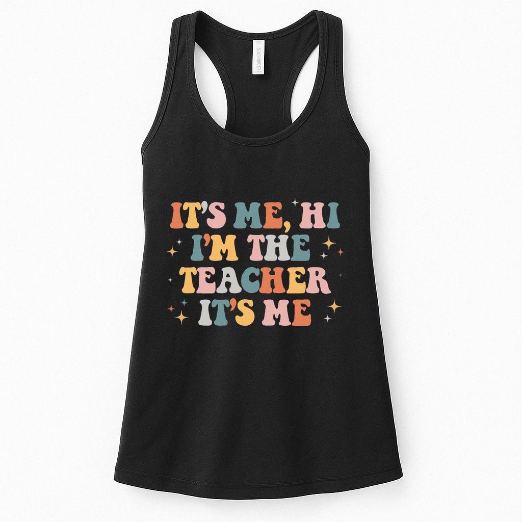 Groovy Its Me Hi Im The Teacher It’s Me Funny Teacher Quote Womens Tank Top