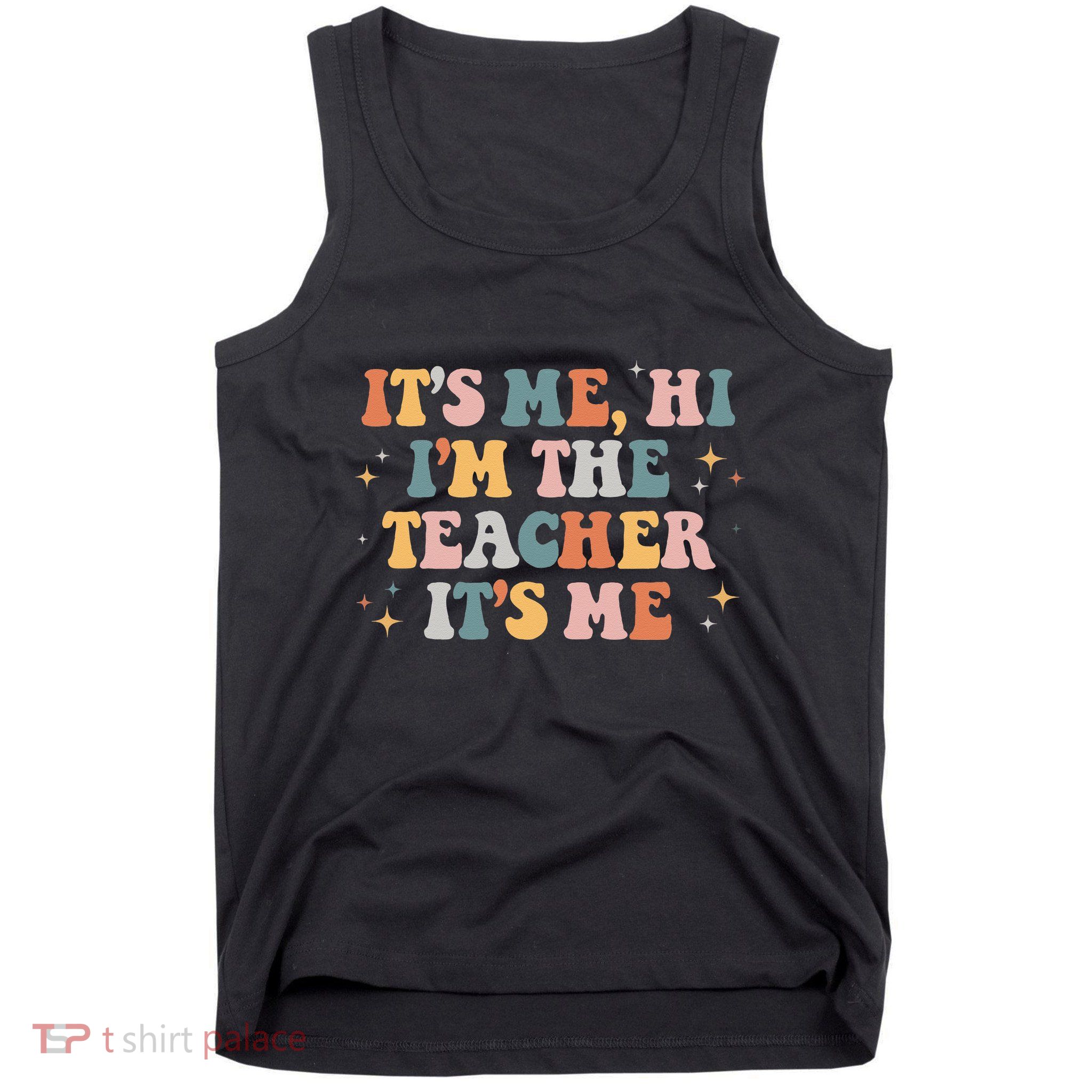 Groovy Its Me Hi Im The Teacher It’s Me Funny Teacher Quote Tank Top