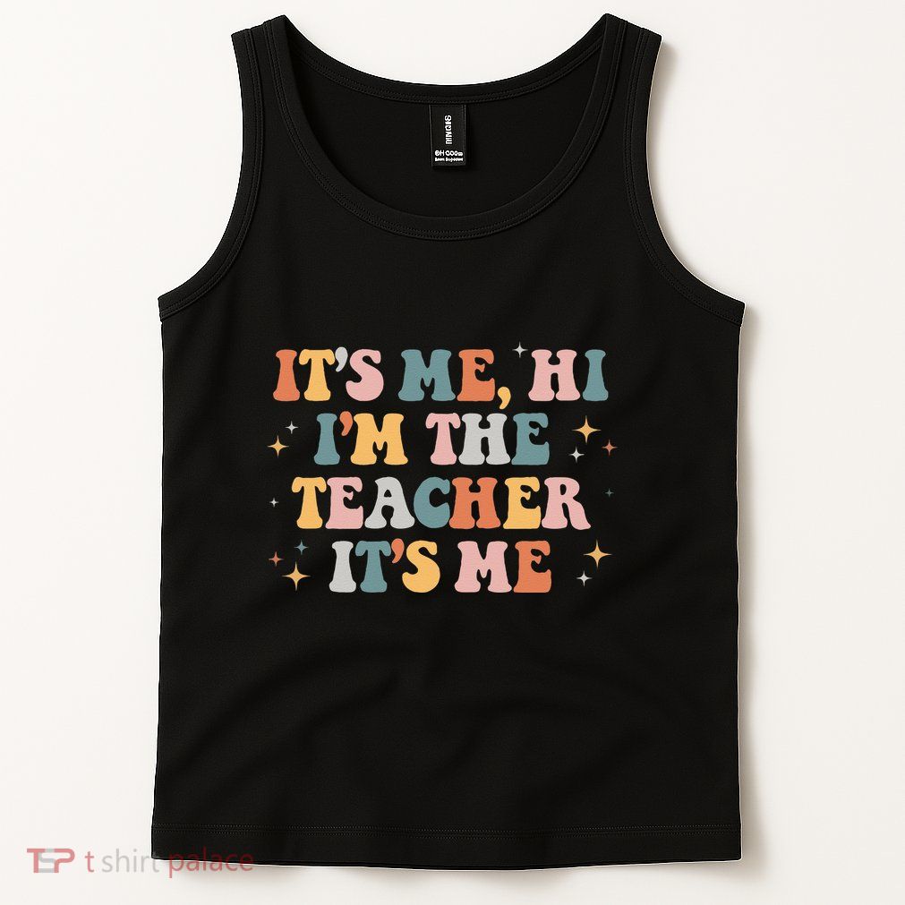 Groovy Its Me Hi Im The Teacher It’s Me Funny Teacher Quote Tank Top