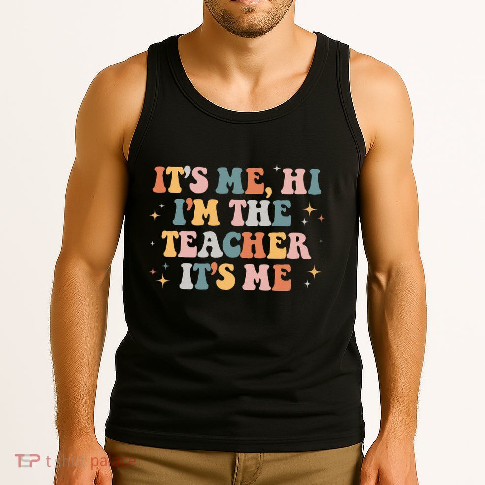 Groovy Its Me Hi Im The Teacher It’s Me Funny Teacher Quote Tank Top